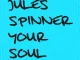 Jules Spinner Your Soul