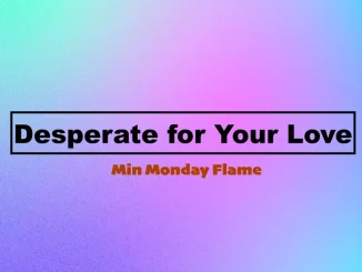 Min Monday Flame Desperate for Your Love