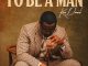 To Be A Man by Kizz Daniel