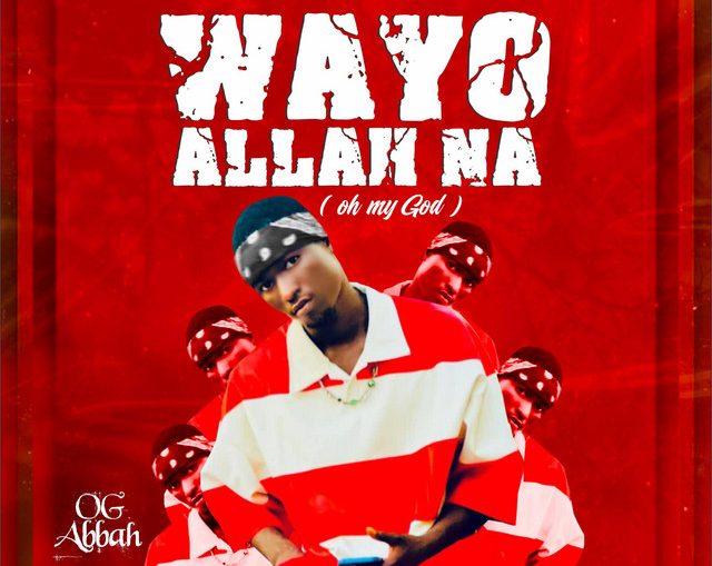 OG Abbah - Wayyo Allah Na