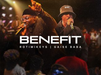 Rotimikeys - Benefit ft. Gaise Baba