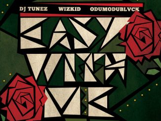 DJ Tunez, Wizkid, ODUMODUBLVCK - EASY WITH ME