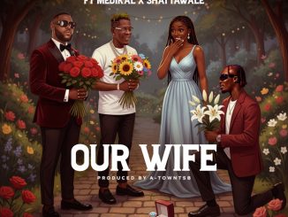 Dancegod Lloyd, Medikal, Shatta Wale - Our Wife